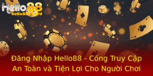 Ang Nhap Hello88 Cong Truy Cap An Toan Va Tien Loi Cho Nguoi Choi Ca Cuoc
