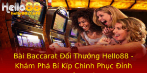 Bai Baccarat Oi Thuong Hello88 Kham Pha Bi Kip Chinh Phuc Inh Cao Thang Lon