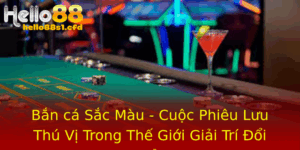 Ban Ca Sac Mau Cuoc Phieu Luu Thu Vi Trong The Gioi Giai Tri Oi Thuong