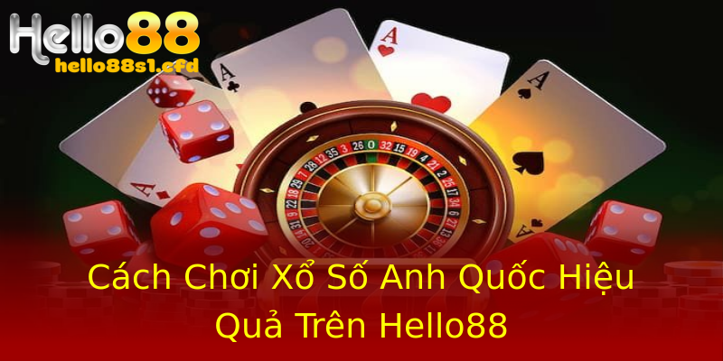Cách Chơi Xổ Số Anh Quốc Hiệu Quả Trên Hello88 Cách Chơi Xổ Số Anh Quốc Hiệu Quả Trên Hello88