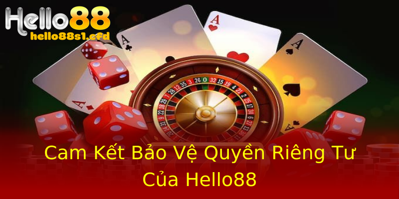 Cam Kết Bảo Vệ Quyền Riêng Tư Của Hello88 Cam Kết Bảo Vệ Quyền Riêng Tư Của Hello88