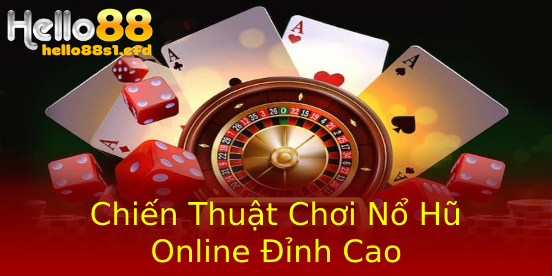 Chiến Thuật Chơi Nổ Hũ Online Đỉnh Cao Chiến Thuật Chơi Nổ Hũ Online Đỉnh Cao
