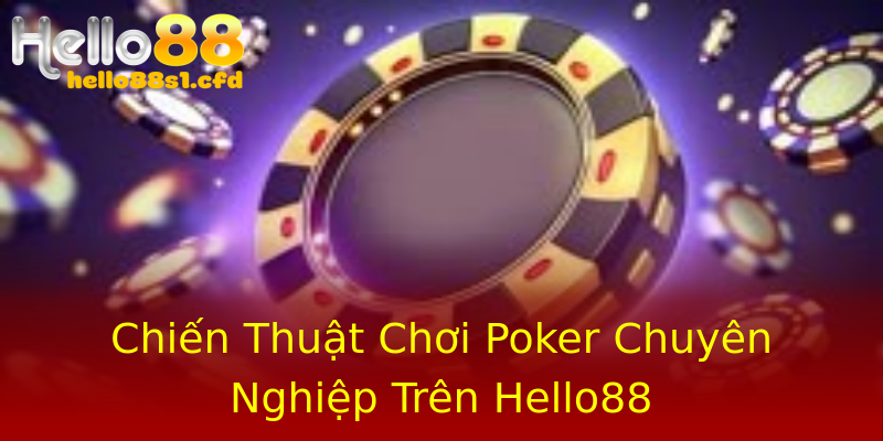 Chiến Thuật Chơi Poker Chuyên Nghiệp Trên Hello88 Chiến Thuật Chơi Poker Chuyên Nghiệp Trên Hello88