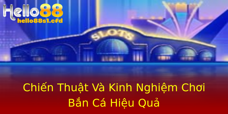 Chiến Thuật Và Kinh Nghiệm Chơi Bắn Cá Hiệu Quả Chiến Thuật Và Kinh Nghiệm Chơi Bắn Cá Hiệu Quả
