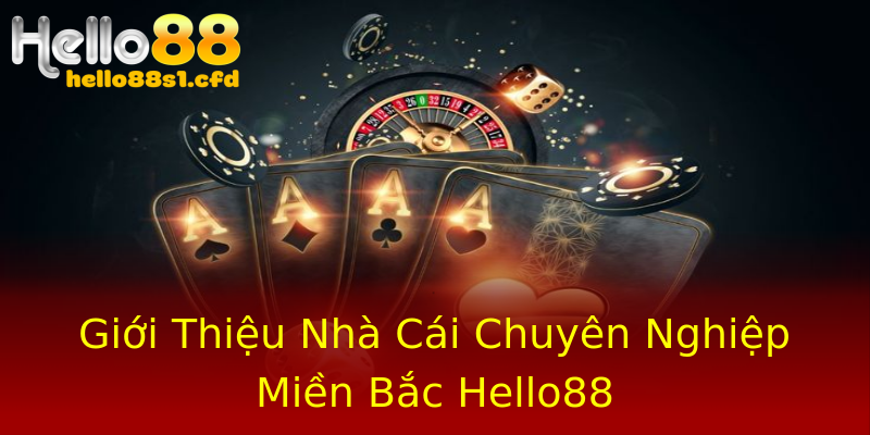 Giới Thiệu Nhà Cái Chuyên Nghiệp Miền Bắc Hello88 Giới Thiệu Nhà Cái Chuyên Nghiệp Miền Bắc Hello88