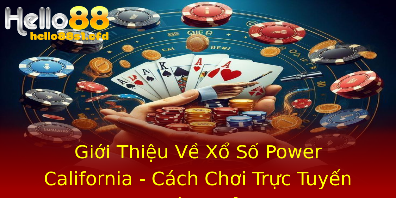 Giới Thiệu Về Xổ Số Power California - Cách Chơi Trực Tuyến Hiệu Quả Giới Thiệu Về Xổ Số Power California - Cách Chơi Trực Tuyến Hiệu Quả