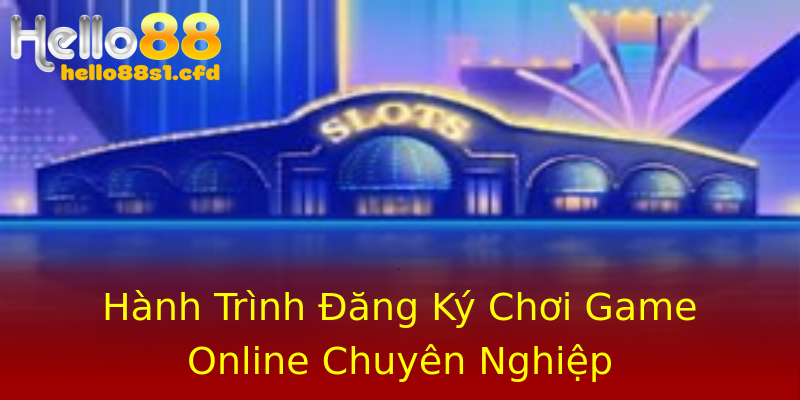 Hành Trình Đăng Ký Chơi Game Online Chuyên Nghiệp Hành Trình Đăng Ký Chơi Game Online Chuyên Nghiệp