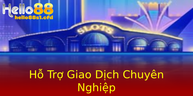 Hỗ Trợ Giao Dịch Chuyên Nghiệp Hỗ Trợ Giao Dịch Chuyên Nghiệp