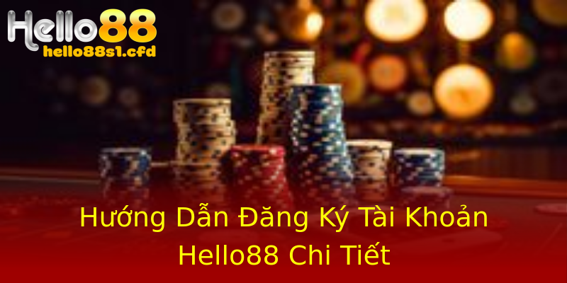 Hướng Dẫn Đăng Ký Tài Khoản Hello88 Chi Tiết Hướng Dẫn Đăng Ký Tài Khoản Hello88 Chi Tiết