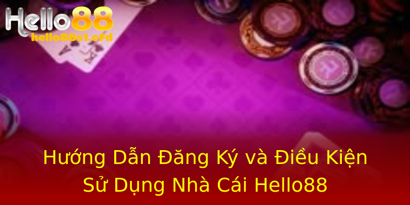Hướng Dẫn Đăng Ký và Điều Kiện Sử Dụng Nhà Cái Hello88 Hướng Dẫn Đăng Ký và Điều Kiện Sử Dụng Nhà Cái Hello88