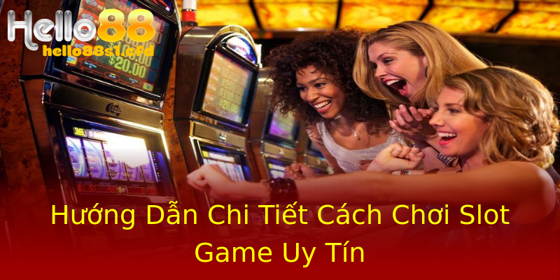 Hướng Dẫn Chi Tiết Cách Chơi Slot Game Uy Tín Hướng Dẫn Chi Tiết Cách Chơi Slot Game Uy Tín