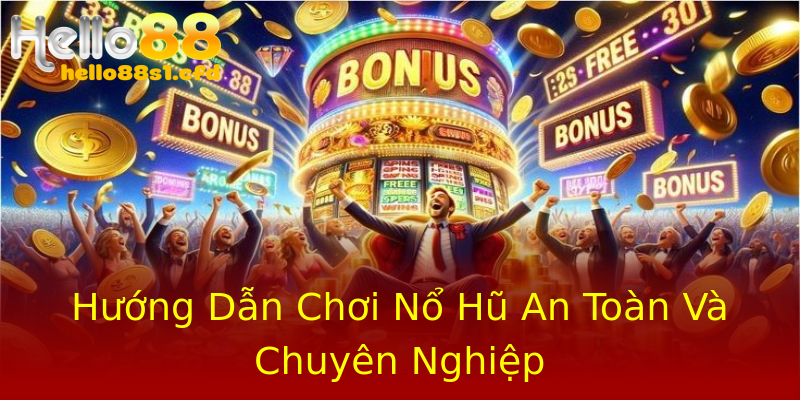 Hướng Dẫn Chơi Nổ Hũ An Toàn Và Chuyên Nghiệp Hướng Dẫn Chơi Nổ Hũ An Toàn Và Chuyên Nghiệp