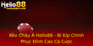 Keo Chau A Hello88 Bi Kip Chinh Phuc Inh Cao Ca Cuoc