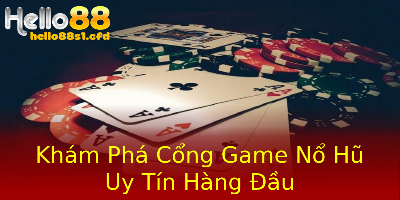 Khám Phá Cổng Game Nổ Hũ Uy Tín Hàng Đầu Khám Phá Cổng Game Nổ Hũ Uy Tín Hàng Đầu