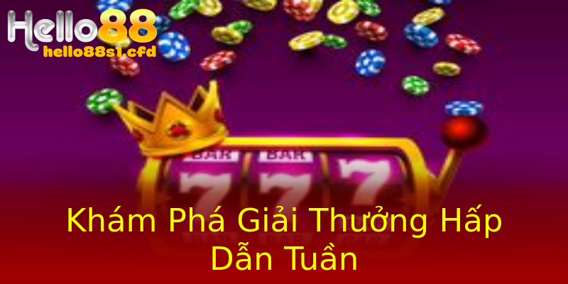 Khám Phá Giải Thưởng Hấp Dẫn Tuần Khám Phá Giải Thưởng Hấp Dẫn Tuần