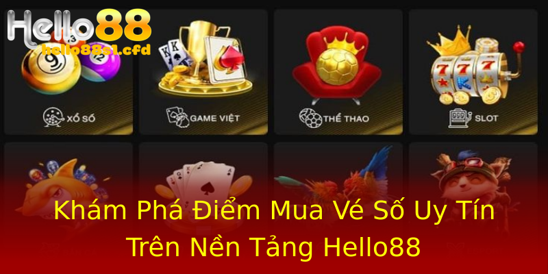 Khám Phá Điểm Mua Vé Số Uy Tín Trên Nền Tảng Hello88 Khám Phá Điểm Mua Vé Số Uy Tín Trên Nền Tảng Hello88