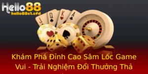 Kham Pha Inh Cao Sam Loc Game Vui Trai Nghiem Oi Thuong Tha Ga Cung Hello88