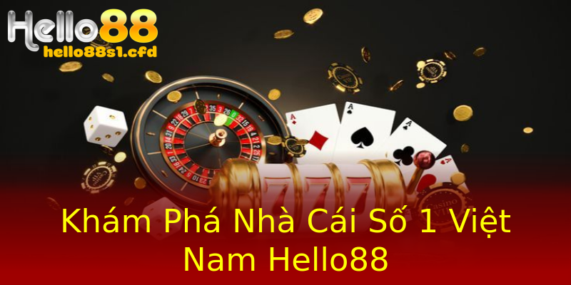 Khám Phá Nhà Cái Số 1 Việt Nam Hello88 Khám Phá Nhà Cái Số 1 Việt Nam Hello88