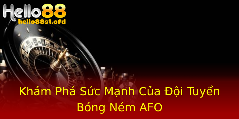 Khám Phá Sức Mạnh Của Đội Tuyển Bóng Ném AFO Khám Phá Sức Mạnh Của Đội Tuyển Bóng Ném AFO