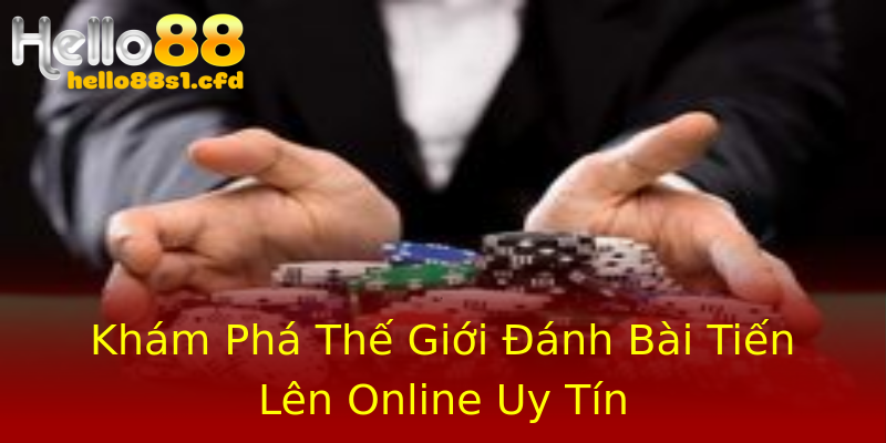 Khám Phá Thế Giới Đánh Bài Tiến Lên Online Uy Tín Khám Phá Thế Giới Đánh Bài Tiến Lên Online Uy Tín