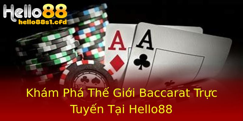 Khám Phá Thế Giới Baccarat Trực Tuyến Tại Hello88 Khám Phá Thế Giới Baccarat Trực Tuyến Tại Hello88