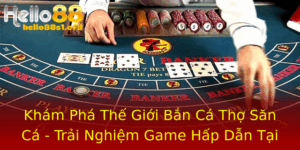 Kham Pha The Gioi Ban Ca Tho San Ca Trai Nghiem Game Hap Dan Tai Hello88