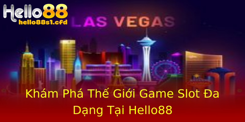 Khám Phá Thế Giới Game Slot Đa Dạng Tại Hello88 Khám Phá Thế Giới Game Slot Đa Dạng Tại Hello88