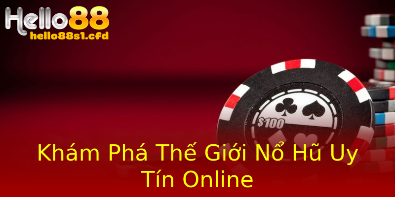 Khám Phá Thế Giới Nổ Hũ Uy Tín Online Khám Phá Thế Giới Nổ Hũ Uy Tín Online