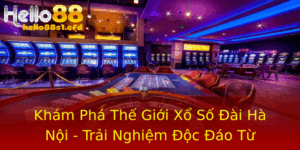 Kham Pha The Gioi Xo So Ai Ha Noi Trai Nghiem Oc Ao Tu Hello88