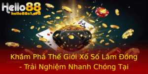 Kham Pha The Gioi Xo So Lam Ong Trai Nghiem Nhanh Chong Tai Hello88