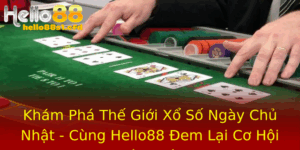 Kham Pha The Gioi Xo So Ngay Chu Nhat Cung Hello88 Em Lai Co Hoi Trung Lon