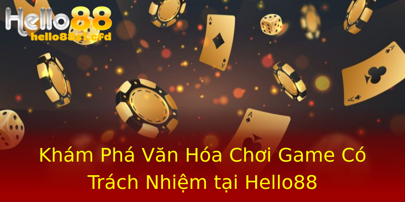 Khám Phá Văn Hóa Chơi Game Có Trách Nhiệm tại Hello88 Khám Phá Văn Hóa Chơi Game Có Trách Nhiệm tại Hello88