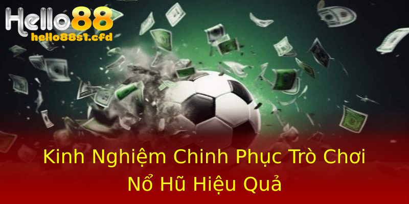 Kinh Nghiệm Chinh Phục Trò Chơi Nổ Hũ Hiệu Quả Kinh Nghiệm Chinh Phục Trò Chơi Nổ Hũ Hiệu Quả