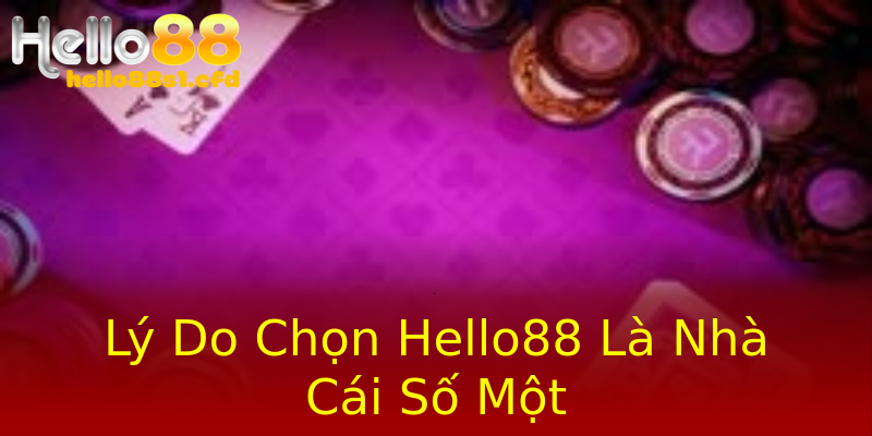 Lý Do Chọn Hello88 Là Nhà Cái Số Một Lý Do Chọn Hello88 Là Nhà Cái Số Một