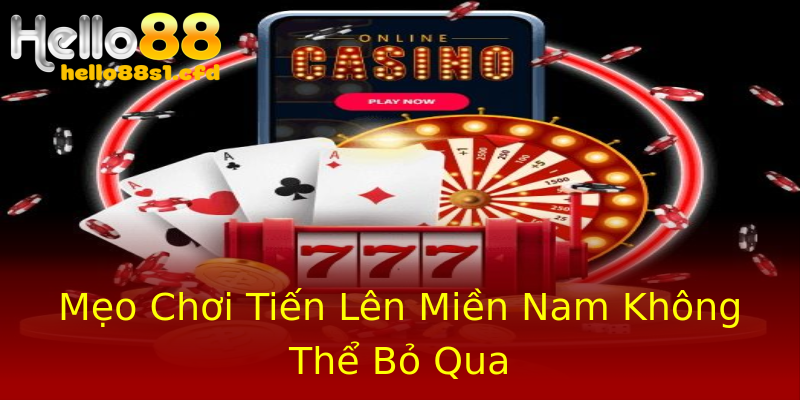 Mẹo Chơi Tiến Lên Miền Nam Không Thể Bỏ Qua Mẹo Chơi Tiến Lên Miền Nam Không Thể Bỏ Qua