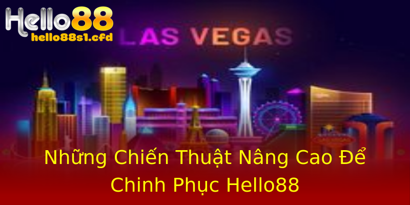Những Chiến Thuật Nâng Cao Để Chinh Phục Hello88 Những Chiến Thuật Nâng Cao Để Chinh Phục Hello88