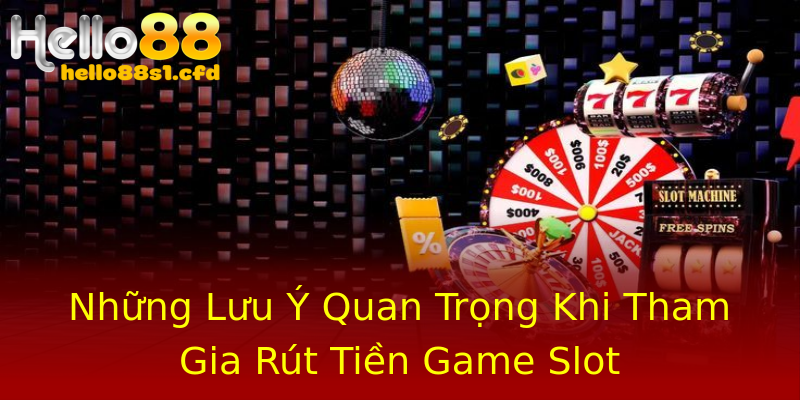 Những Lưu Ý Quan Trọng Khi Tham Gia Rút Tiền Game Slot Những Lưu Ý Quan Trọng Khi Tham Gia Rút Tiền Game Slot
