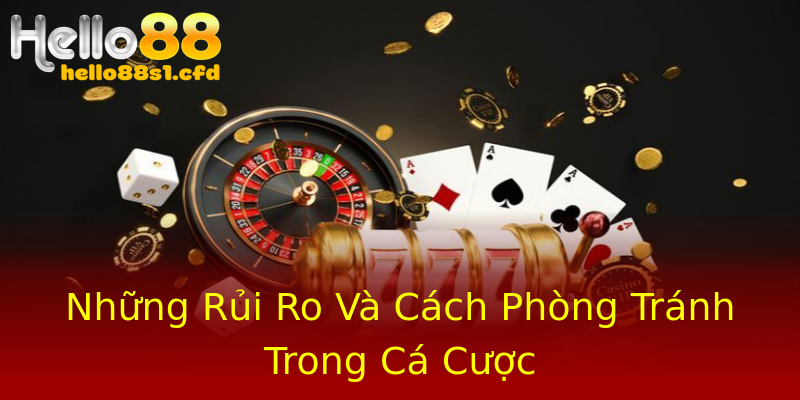 Những Rủi Ro Và Cách Phòng Tránh Trong Cá Cược Những Rủi Ro Và Cách Phòng Tránh Trong Cá Cược