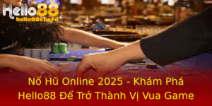No Hu Online 2025 Kham Pha Hello88 E Tro Thanh Vi Vua Game Slot
