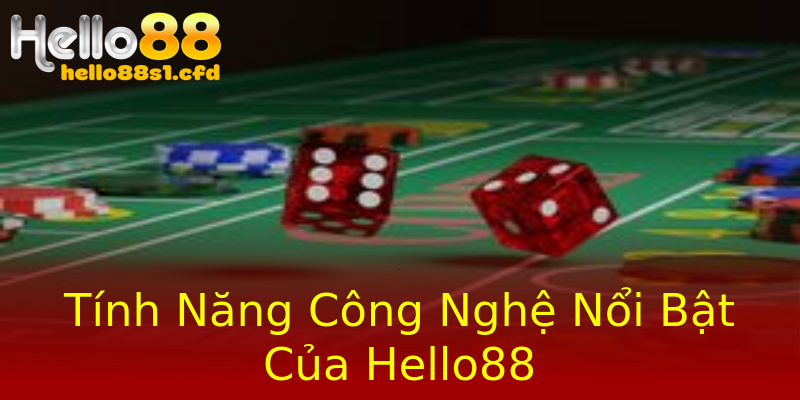 Tính Năng Công Nghệ Nổi Bật Của Hello88 Tính Năng Công Nghệ Nổi Bật Của Hello88