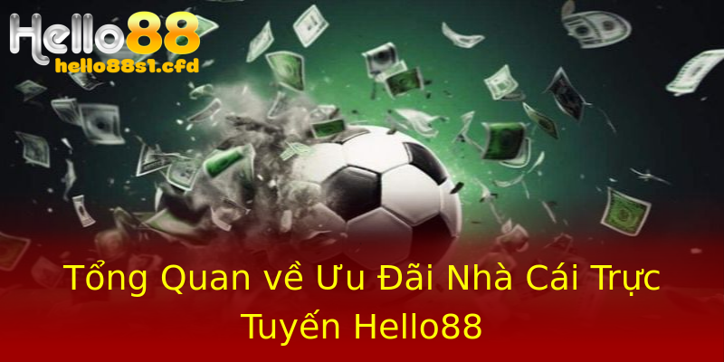 Tổng Quan về Ưu Đãi Nhà Cái Trực Tuyến Hello88 Tổng Quan về Ưu Đãi Nhà Cái Trực Tuyến Hello88