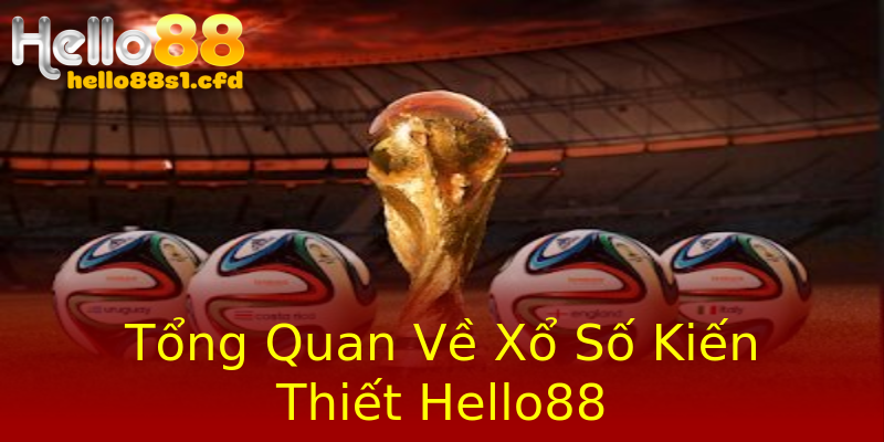 Tổng Quan Về Xổ Số Kiến Thiết Hello88 Tổng Quan Về Xổ Số Kiến Thiết Hello88