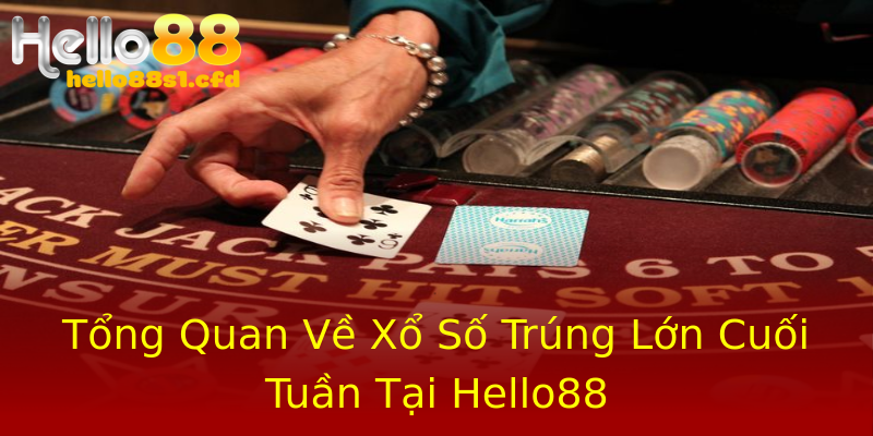 Tổng Quan Về Xổ Số Trúng Lớn Cuối Tuần Tại Hello88 Tổng Quan Về Xổ Số Trúng Lớn Cuối Tuần Tại Hello88