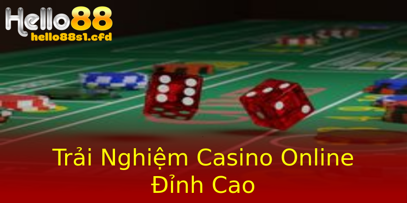 Trải Nghiệm Casino Online Đỉnh Cao Trải Nghiệm Casino Online Đỉnh Cao