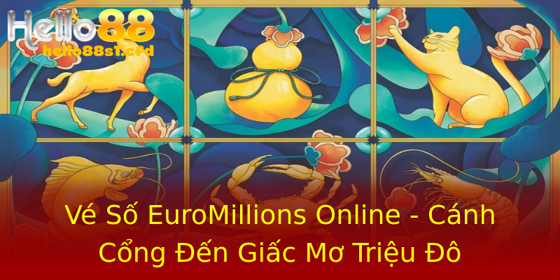 Vé Số EuroMillions Online - Cánh Cổng Đến Giấc Mơ Triệu Đô Vé Số EuroMillions Online - Cánh Cổng Đến Giấc Mơ Triệu Đô