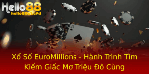 Xo So Euromillions Hanh Trinh Tim Kiem Giac Mo Trieu O Cung Hello88